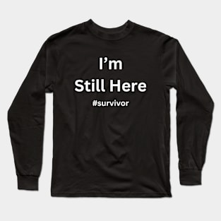 I'm Still Here Cancer Fight Cancer | Simple Style Long Sleeve T-Shirt